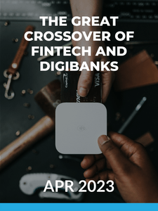 The Great Crossover of Fintech and Digibanks